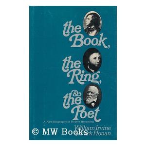 The Book, the Ring, & the Poet: A Biography of Robert Browning