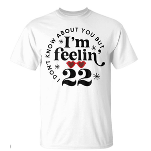 I Don't Know About You But I'm Feelin' 22, White, Size S