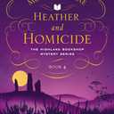 Heather and Homicide: The Highland Bookshop Mystery Series: Book 4
