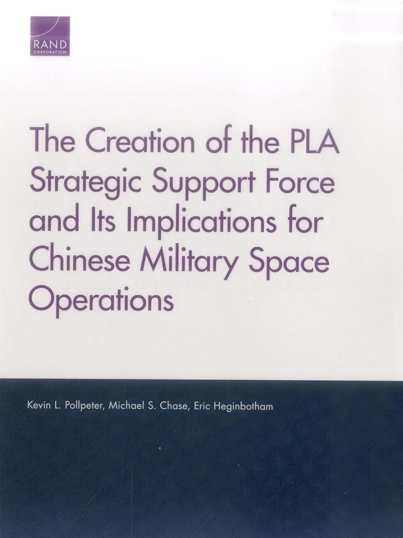 The Creation of the PLA Strategic Support Force and Its Implications for Chinese Military Space Operations (Rand Project Air Force) (Paperback)