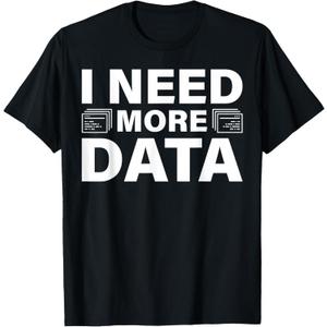 I Need More Data Design For Data Scientists T-Shirt (Black, S)