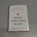 What Teachers Make: In Praise of the Greatest Job in the World