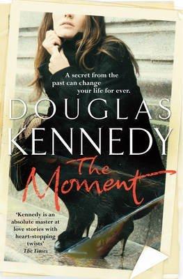The Moment {{ THE MOMENT }} By Kennedy, Douglas ( AUTHOR) Feb-02-2012