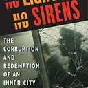 No Lights, No Sirens: The Corruption and Redemption of an Inner City Cop