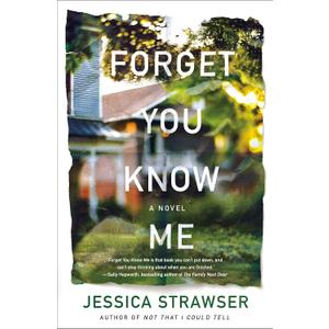 Forget You Know Me: A Novel