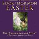 Book of Mormon Easter: The Resurrection Story in Picture, Verse, and Song (Hardcover)