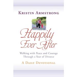 Happily Ever After: Walking with Peace and Courage Through a Year of Divorce
