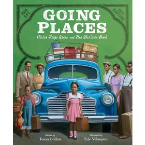 Going Places: Victor Hugo Green and His Glorious Book: A Picture Book Biography About the Green Book Travel Guide for Kids (Ages 4-8)