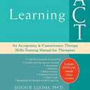 Learning ACT: An Acceptance and Commitment Therapy Skills-Training Manual for Therapists Paperback