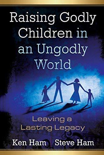 Raising Godly Children In An Ungodly World By Ken Ham (30-Jun-2005) Paperback