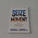 Seize the Moment: How to Fuel the Fires of Revival (From Revival to Reformation) (Volume 1)