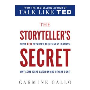 The Storyteller's Secret: From TED Speakers to Business Legends, Why Some Ideas Catch On and Others Don't