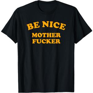 Be Nice, Mother Fucker T-Shirt (XL, Black)