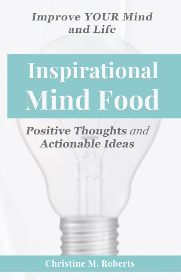 INSPIRATIONAL MIND FOOD: Positive Thoughts and Actionable Ideas to Improve Your Mind and Life