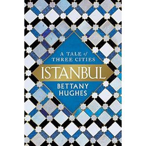 Istanbul: A Tale of Three Cities by Bettany Hughes (Author) Istanbul: A Tale of Three Cities by Bettany Hughes (Author)