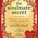 The Soulmate Secret: Manifest the Love of Your Life with the Law of Attraction