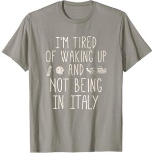 I’m Tired of Waking Up and Not Being in Italy - Italian T-Shirt, 2XL