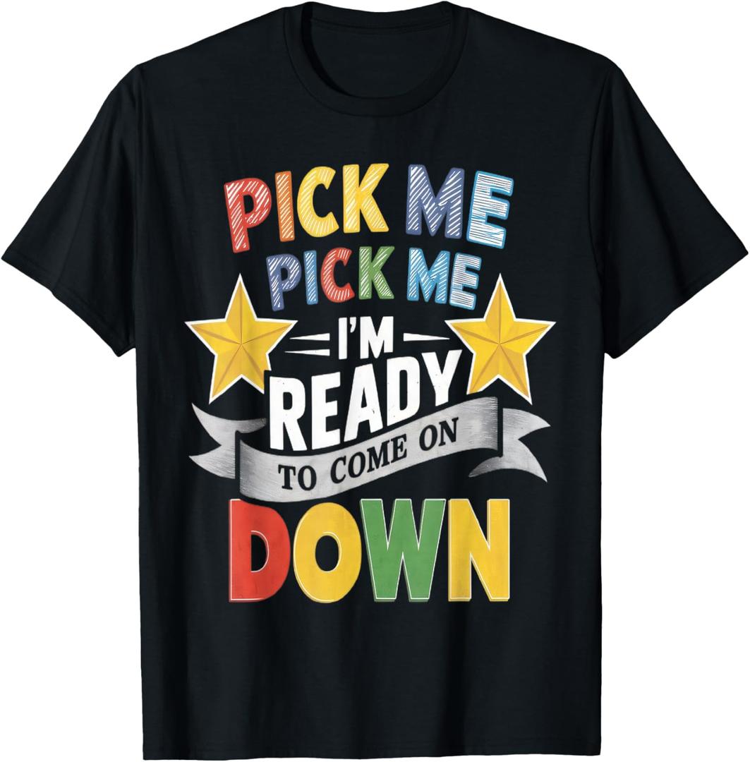 Eager Participant Quote & Sayings Pick Me Im Ready To Come On Down Enthusiastic Phrase T-Shirt, Small, Black