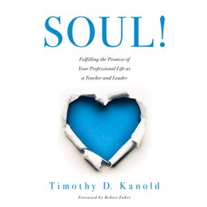 SOUL!: Fulfilling the Promise of Your Professional Life as a Teacher and Leader (Book)