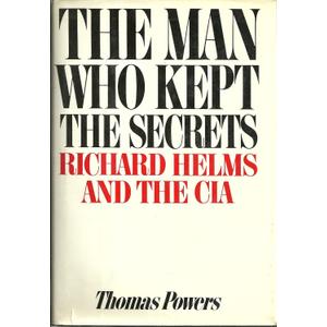 The Man Who Kept the Secrets: Richard Helms And The CIA