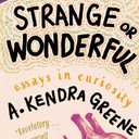 No Less Strange or Wonderful: Essays, Hardcover