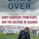 Game Over: Jerry Sandusky, Penn State, and the Culture of Silence