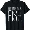 Pretend I'm A Fish Shirt Adult Kids Men Women Fish Costume T-Shirt, L