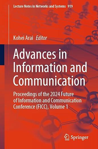 Advances in Information and Communication: Proceedings of the 2024 Future of Information and Communication Conference (FICC), Volume 1 (Lecture Notes in Networks and Systems, 919)
