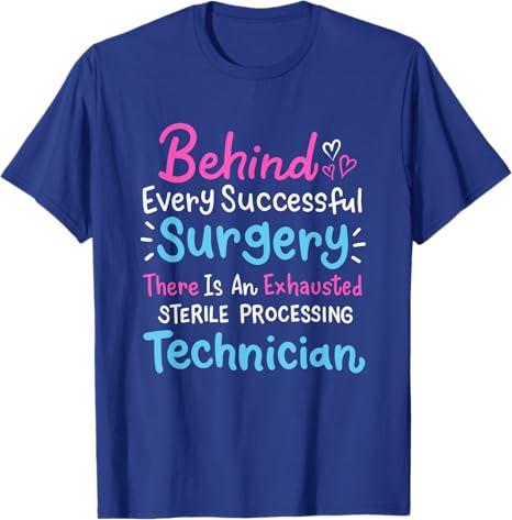 2 PCS Behind Every Surgery Sterile Processing Technician T-Shirt M and L, Color May Vary