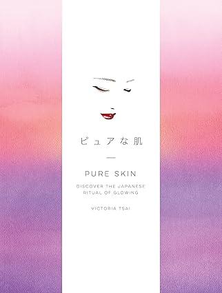 Pure Skin: Discover the Japanese Ritual of Glowing Hardcover