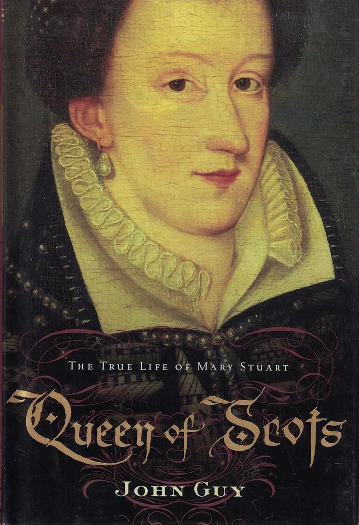 Queen of Scots: The True Life of Mary Stuart