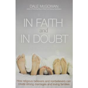 In Faith and In Doubt: How Religious Believers and Nonbelievers Can Create Strong Marriages and Loving Families