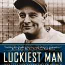 Luckiest Man: The Life and Death of Lou Gehrig