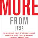 More from Less: The Surprising Story of How We Learned to Prosper Using Fewer Resourcesand What Happens Next