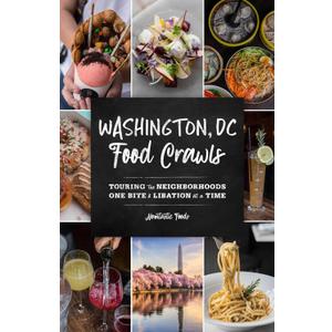 Washington, DC Food Crawls: Touring the Neighborhoods One Bite and Libation at a Time