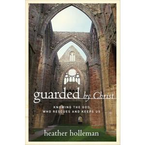 Guarded by Christ: Knowing the God Who Rescues and Keeps Us