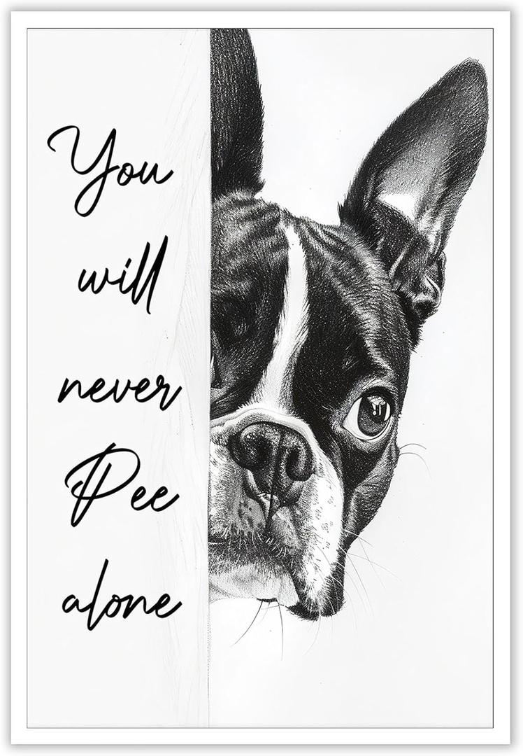 Black and White Bathroom Wall Art Boston Terrier You Will Never Pee Alone Canvas Poster Print Funny Bathroom Signs Pictures Dog Lovers Living Room Ideas Wall Decor 16x24inch Unframed (16L" x 24W", style-5-Unframed)
