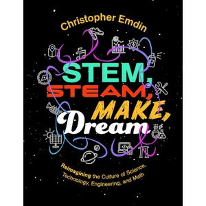 Reimagining the Culture of Science, Technology, Engineering, and Mathematics Stem, Steam, Make, Dream