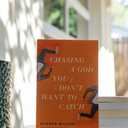 Chasing a God You Don't Want to Catch: Looking at the Honest Questions, Doubts, and Fears Christians Have About God