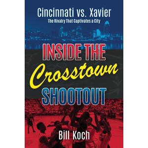 Inside the Crosstown Shootout: Cincinnati vs. Xavier: The Rivalry That Captivates a City
