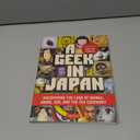 A Geek in Japan: Discovering the Land of Manga, Anime, Zen, and the Tea Ceremony (Geek In...guides)