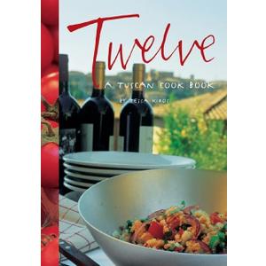 Twelve: A Tuscan Cook Book
