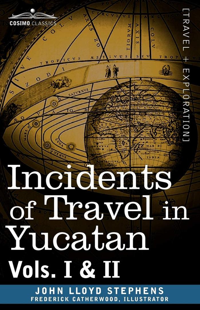 Incidents of Travel in Yucatan, Vols. I & II (Cosimo Classics) Incidents of Travel in Yucatan, Vols. I & II (Cosimo Classics)