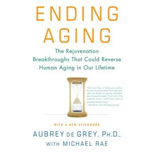Ending Aging: The Rejuvenation Breakthroughs That Could Reverse Human Aging in Our Lifetime