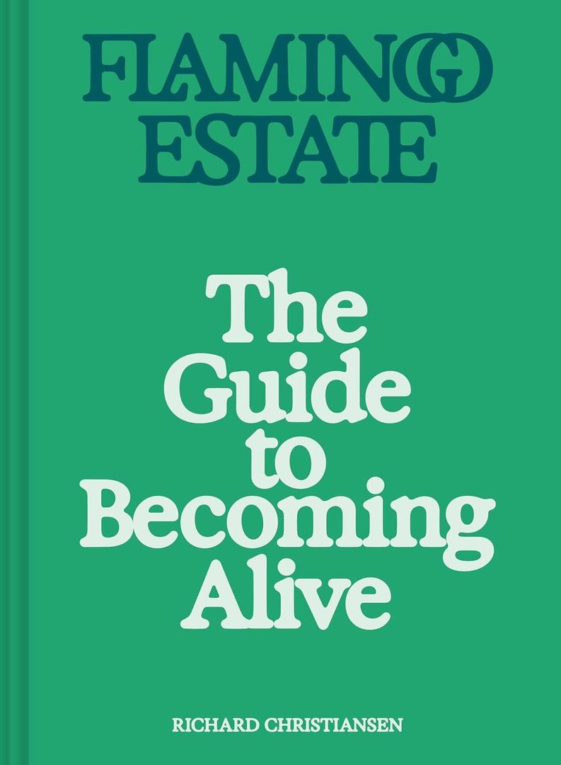 Flamingo Estate: The Guide to Becoming Alive, Hardcover