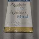 Ageless Face, Ageless Mind: Erase Wrinkles and Rejuvenate the Brain
