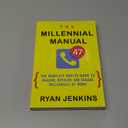 The Millennial Manual: The Complete How-To Guide To Manage, Develop, and Engage Millennials At Work