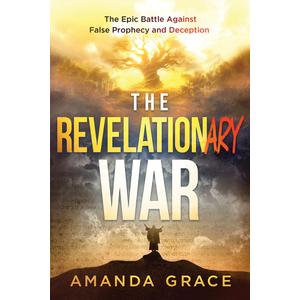 The Revelationary War: The Epic Battle Against False Prophecy and Deception