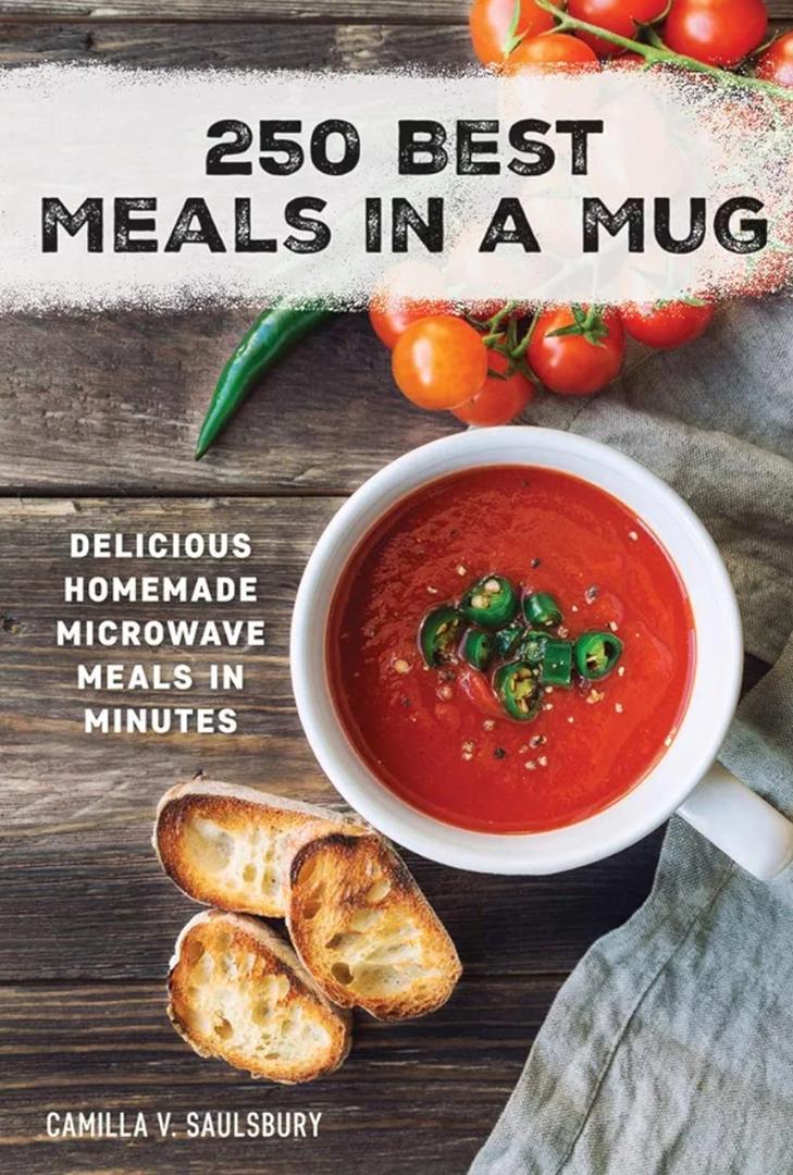 250 Best Meals in a Mug: Delicious Homemade Microwave Meals in Minutes