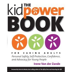 The Kidpower Book for Caring Adults: Personal Safety, Self-Protection, Confidence, and Advocacy for Young People